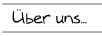 �ber uns